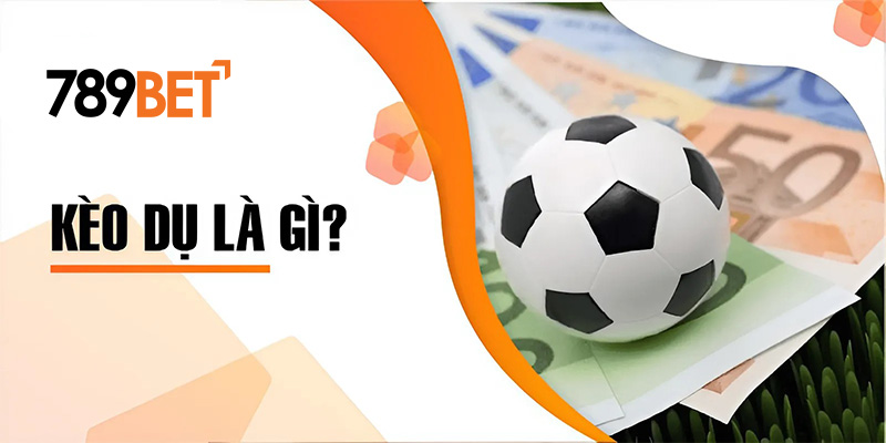 Kèo dụ là gì? Kèo dụ là gì?