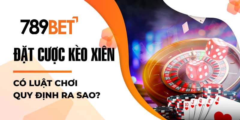 Đặt cược kèo xiên có luật chơi quy định ra sao? Đặt cược kèo xiên có luật chơi quy định ra sao?