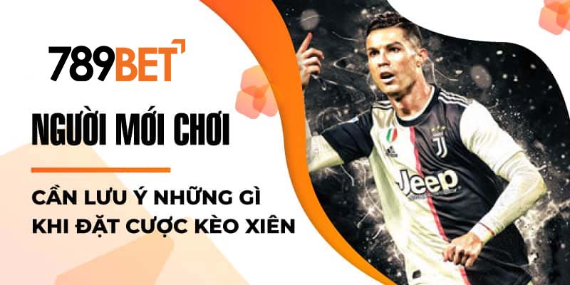 Người mới chơi cần lưu ý những gì khi đặt cược kèo xiên Người mới chơi cần lưu ý những gì khi đặt cược kèo xiên